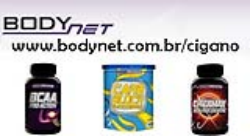 Bodynet | Bodynet Suplementos | Bodynet.com.br/cigano